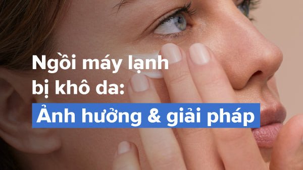 Ảnh hưởng của máy lạnh đến da