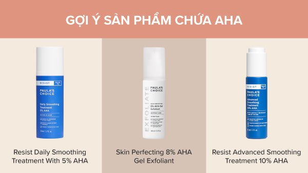 Các sản phẩm tẩy tế bào chết AHA giúp da sáng mịn màng, thể hiện hiệu quả thành phần chăm sóc da