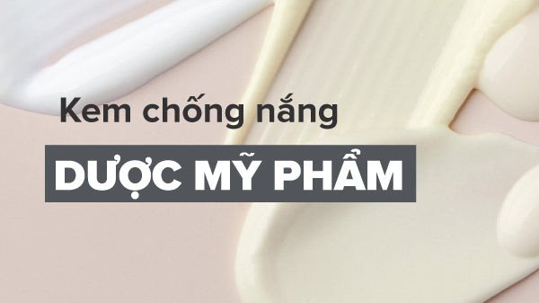 Công dụng kem chống nắng dược mỹ phẩm