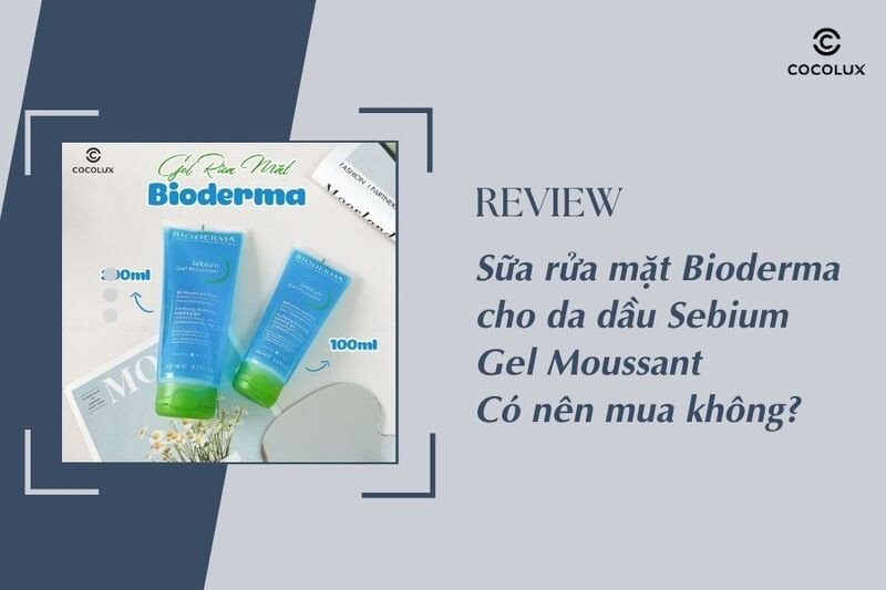 Gel rửa mặt Bioderma Sebium Gel Moussant cho làn da dầu mụn hiệu quả