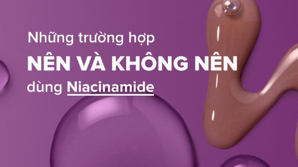 Làn da thay đổi tích cực nhờ Niacinamide và các yếu tố cần lưu ý.