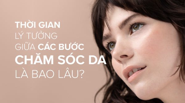 Quy trình chăm sóc da khoa học không cần chờ đợi thời gian giữa các bước chăm sóc da