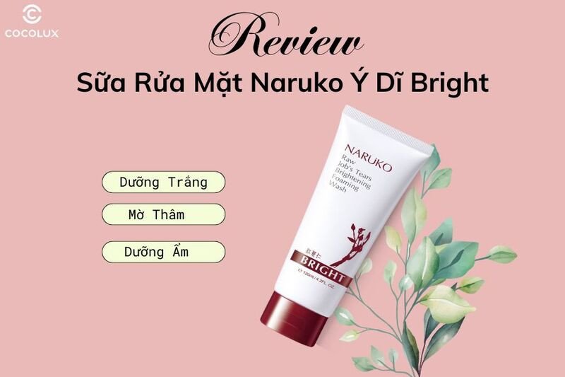 Sữa rửa mặt Naruko Ý Dĩ Bright hiệu quả cho da sáng mịn