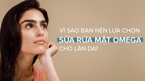Sữa rửa mặt Omega làm sạch dịu nhẹ