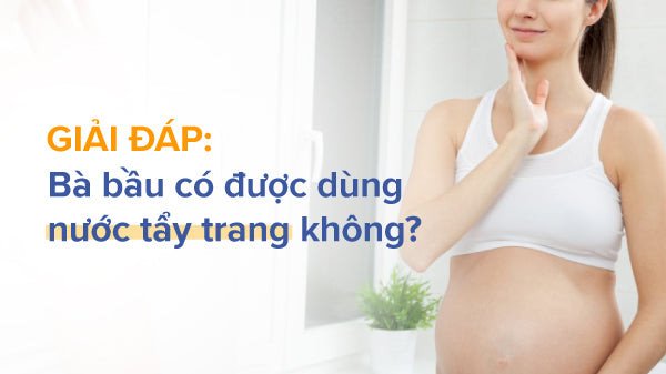 Tẩy trang giúp loại bỏ tạp chất và lớp trang điểm trên da bà bầu, giữ da sạch và khỏe mạnh