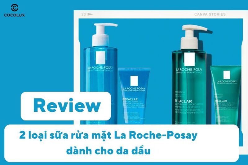 Tổng quan về sữa rửa mặt La Roche-Posay dành cho da dầu mụn
