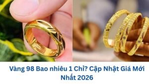 vang-98-bao-nhieu-1-chi